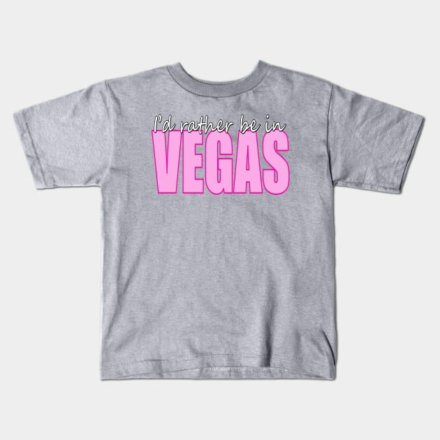 I'd rather be in VEGAS Kids T-Shirt by Art_Is_Subjective